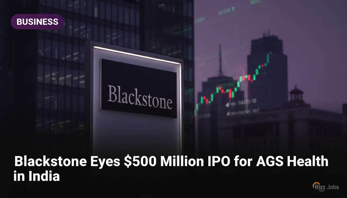 Blackstone Eyes $500 Million IPO for AGS Health in India — Rizz Jobs