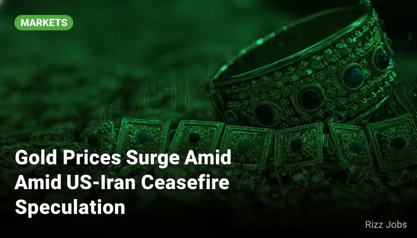 Gold Prices Surge Amid US-Iran Ceasefire Speculation — Rizz Jobs