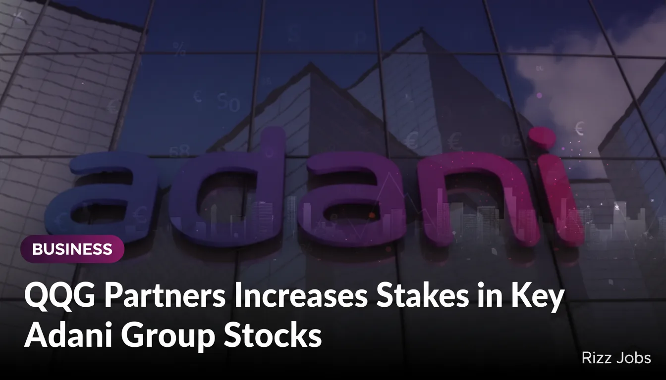 GQG Partners Increases Stakes in Key Adani Group Stocks — Rizz Jobs