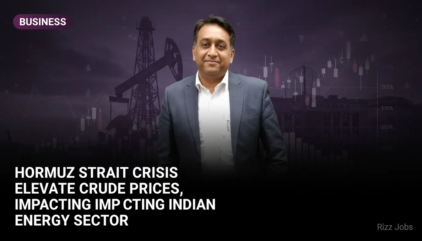 Hormuz Strait Crisis Elevates Crude Prices, Impacting Indian Energy Sector — Rizz Jobs
