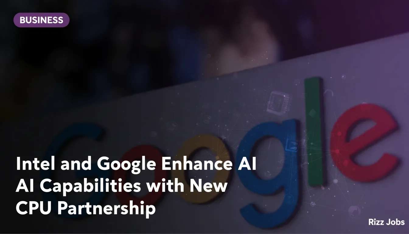 Intel and Google Enhance AI Capabilities with New CPU Partnership — Rizz Jobs