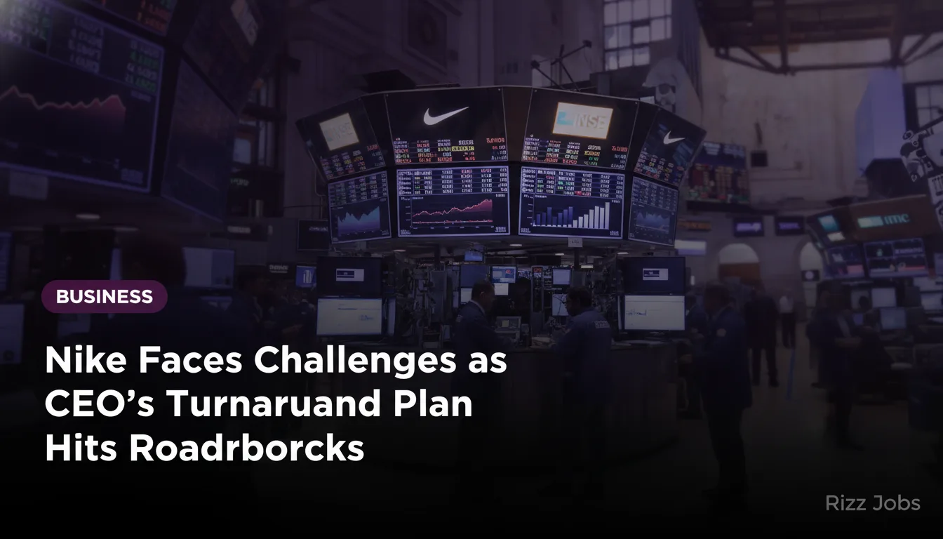 Nike Faces Challenges as CEO's Turnaround Plan Hits Roadblocks — Rizz Jobs