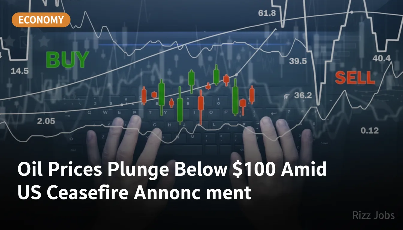 Oil Prices Plunge Below $100 Amid US Ceasefire Announcement — Rizz Jobs