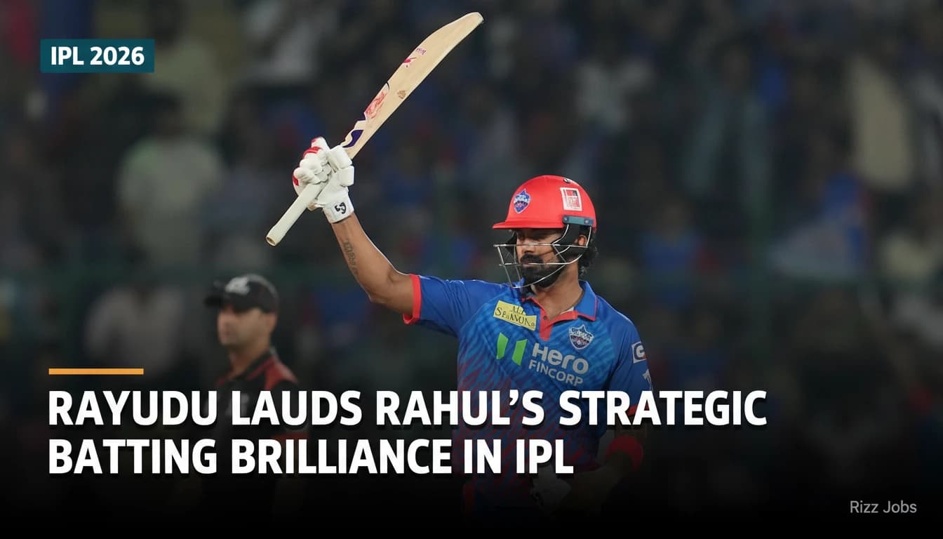 Rayudu Lauds Rahul's Strategic Batting Brilliance in IPL — Rizz Jobs