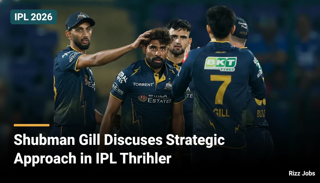 Shubman Gill Discusses Strategic Approach in IPL Thriller — Rizz Jobs
