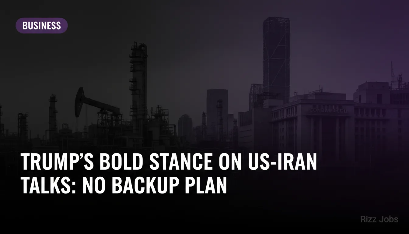 Trump's Bold Stance on US-Iran Talks: No Backup Plan — Rizz Jobs
