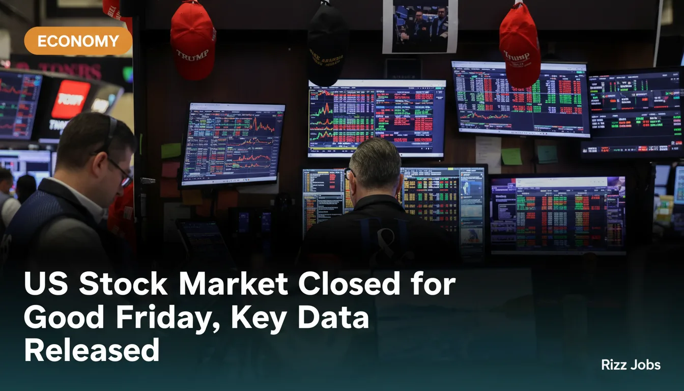 US Stock Market Closed for Good Friday, Key Data Released — Rizz Jobs