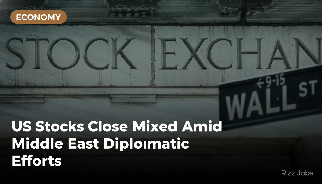 US Stocks Close Mixed Amid Middle East Diplomatic Efforts — Rizz Jobs
